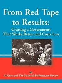 From Red Tape to Results: Creating a Government That Works Better and Costs Less