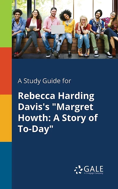 A Study Guide for Rebecca Harding Davis's "Margret Howth: A Story of To-Day"