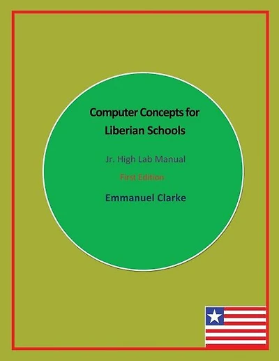 Computer Concepts for Liberian Schools, Jr. High Lab Manual: First Edition