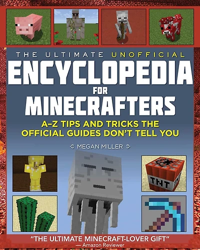 the Ultimate Unofficial Encyclopedia for Minecrafters (Revised and Updated 2023): An A–Z Book of Tips Tricks Official Guides Don't Teach You