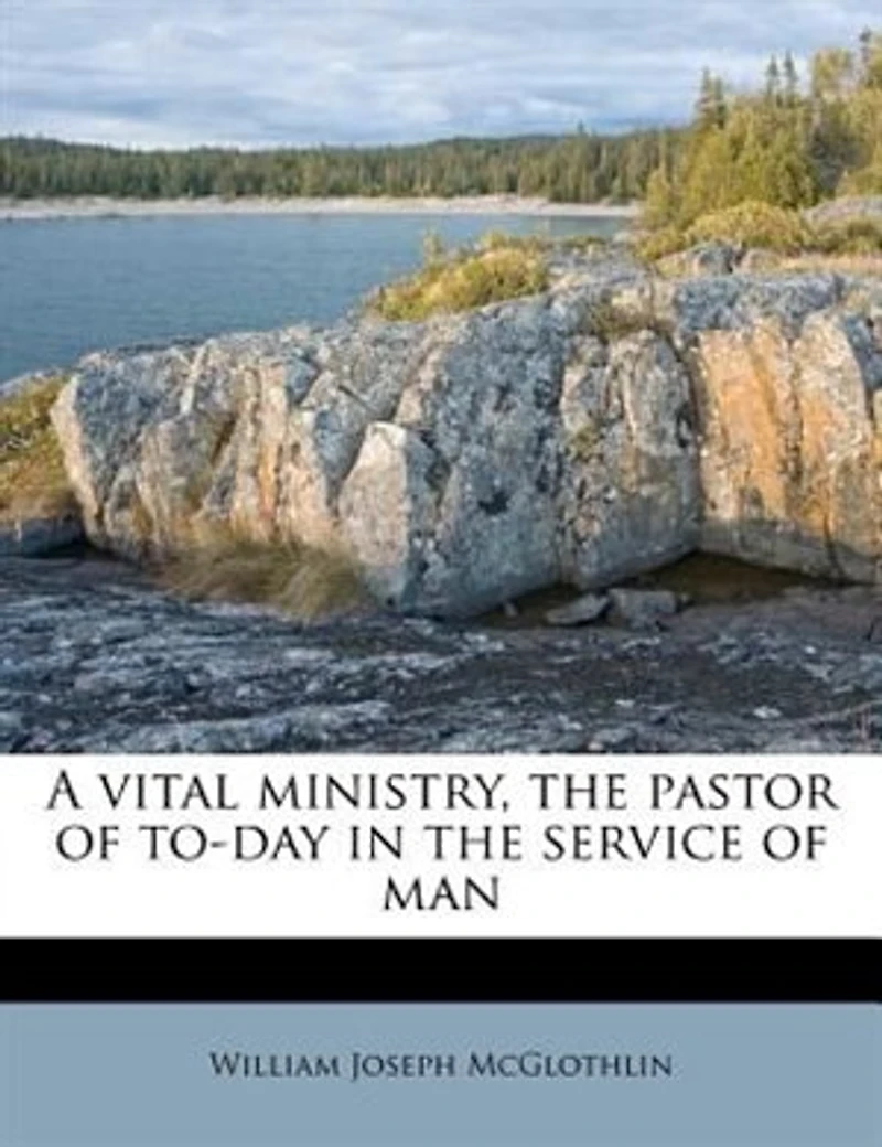 A Vital Ministry, the Pastor of To-day Service Man
