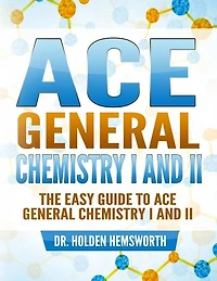 Ace General Chemistry I And Ii: The Easy Guide To Ace General Chemistry I And Ii