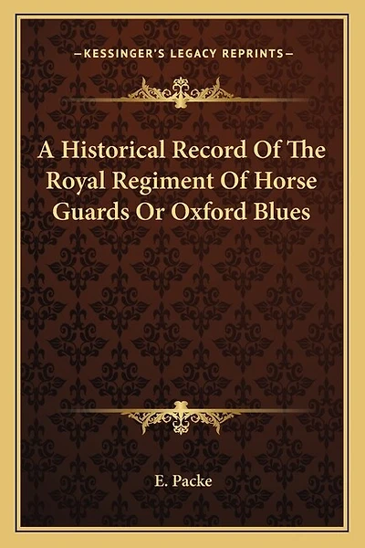 A Historical Record Of The Royal Regiment Of Horse Guards Or Oxford Blues