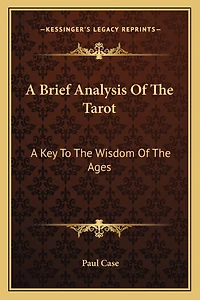 A Brief Analysis of the Tarot: A Key to the Wisdom of the Ages