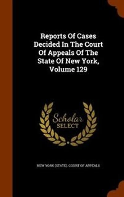 Reports Of Cases Decided The Court Appeals State New York, Volume 129