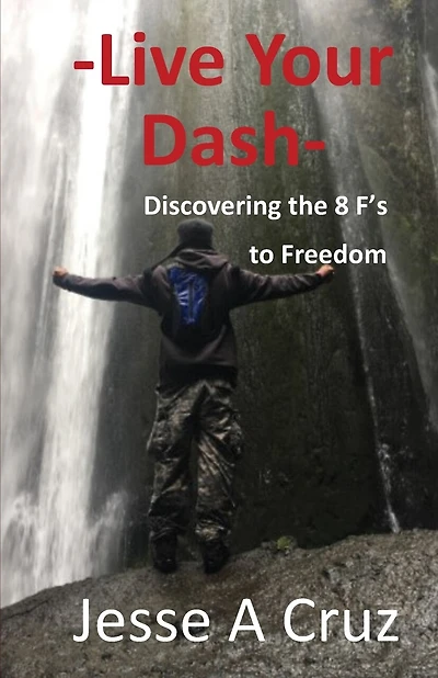 Live Your Dash - Discovering The 8 Fs To Freedom