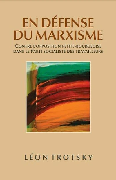 En Défense Du Marxisme: Contre l'Opposition Petite-Bourgeoise Dans Le Parti Socialiste Des Travailleurs