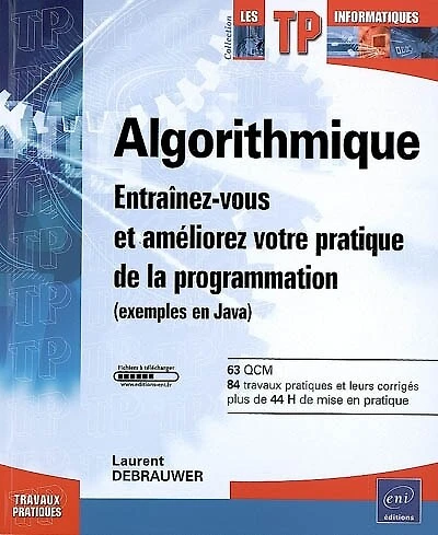 Algorithmique: entraînez-vous et améliorez votre pratique de la programmation (exemples en Java Python)