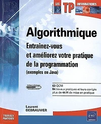 Algorithmique: entraînez-vous et améliorez votre pratique de la programmation (exemples en Java Python)