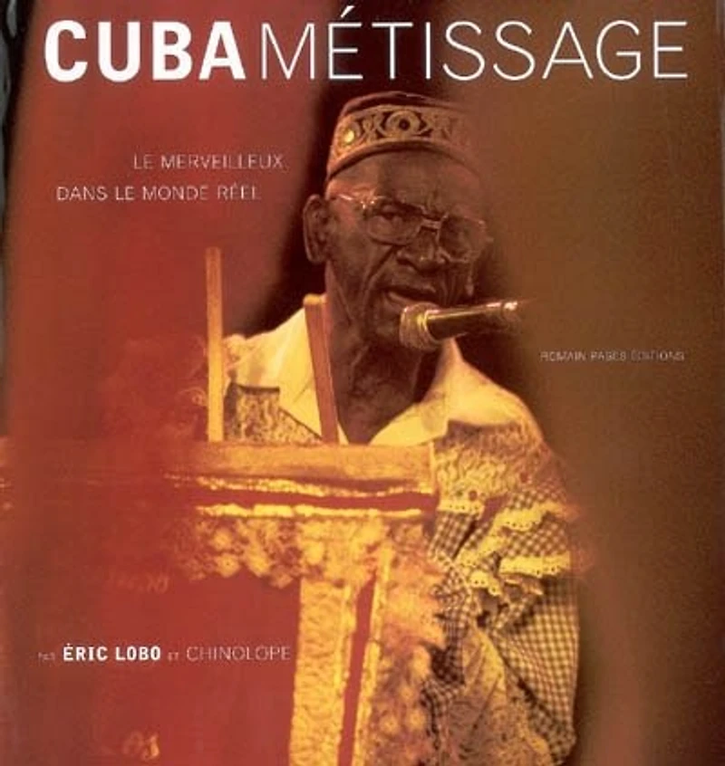 Cuba métissage : le merveilleux dans le monde réel: le merveilleux dans le monde réel