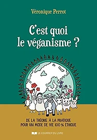 C'est quoi le véganisme ?: de la théorie à la pratique pour un mode de vie 100 % éthique