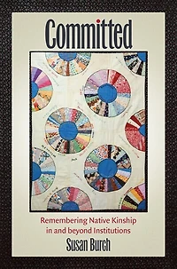 Committed: Remembering Native Kinship And Beyond Institutions