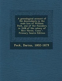 A genealogical account of the descendants in the male line of William Peck, one of the founders in 1638 of the colony of New Haven
