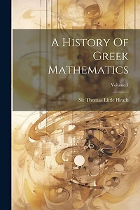 A History Of Greek Mathematics; Volume 1
