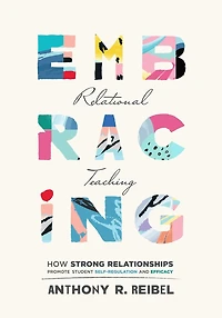 Embracing relational Teaching: How Strong Relationships Promote student Self-Regulation and Efficacy (Strengthen ownership of learning with classroom practices)