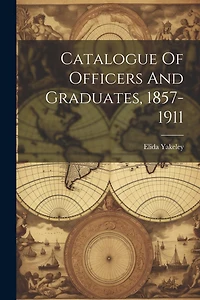 Catalogue Of Officers And Graduates, 1857-1911