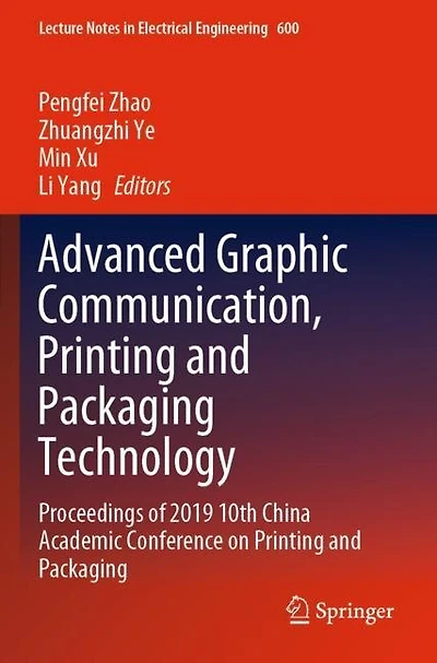 Advanced Graphic Communication, Printing and Packaging Technology: Proceedings of 2019 10th China Academic Conference on Printing and Packaging