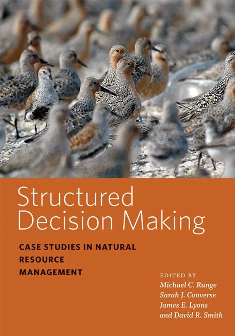 Structured Decision Making: Case Studies Natural Resource Management