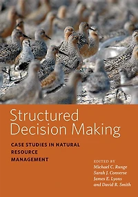 Structured Decision Making: Case Studies Natural Resource Management
