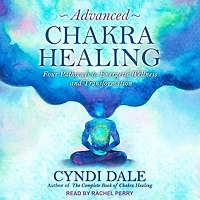 Advanced Chakra Healing: Four Pathways to Energetic Wellness and Transformation