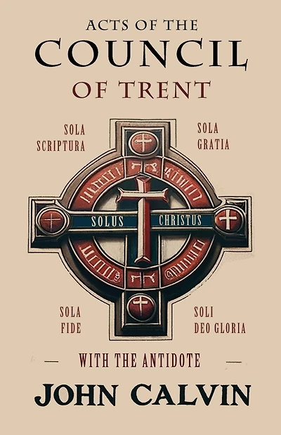 Acts of the Council of Trent with the Antidote