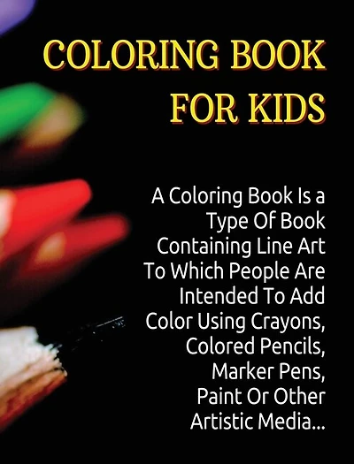 Coloring Book For Kids - Manual With 150 Different Pictures - An Amazing Activity Book For Boys, Girls And For All Children - (rigid Cover / Hardback Version - English Edition): A Coloring Book Is A Type Of Manual Containing Line Art To Which People Are