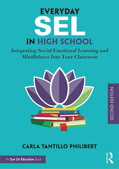 Everyday Sel In High School: Integrating Social Emotional Learning And Mindfulness Into Your Classroom