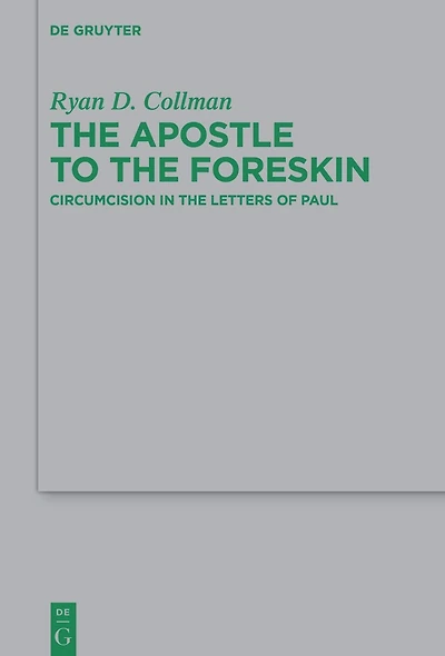 the Apostle to Foreskin: Circumcision Letters of Paul