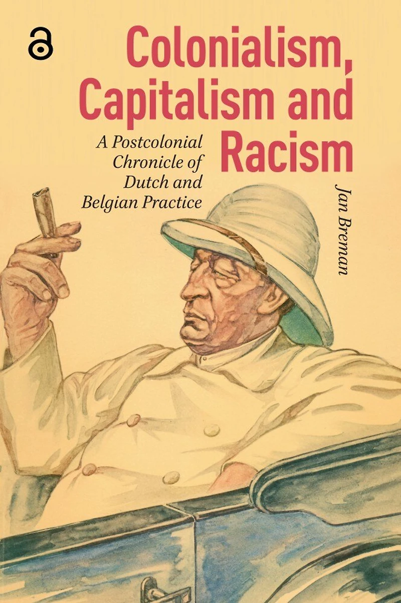 Colonialism, Capitalism and Racism: A Postcolonial Chronicle of Dutch Belgian Practice