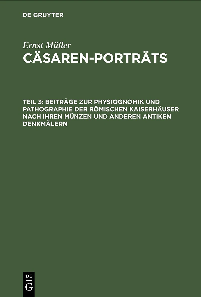 Beiträge zur Physiognomik und Pathographie der römischen Kaiserhäuser nach ihren Münzen und anderen antiken Denkmälern
