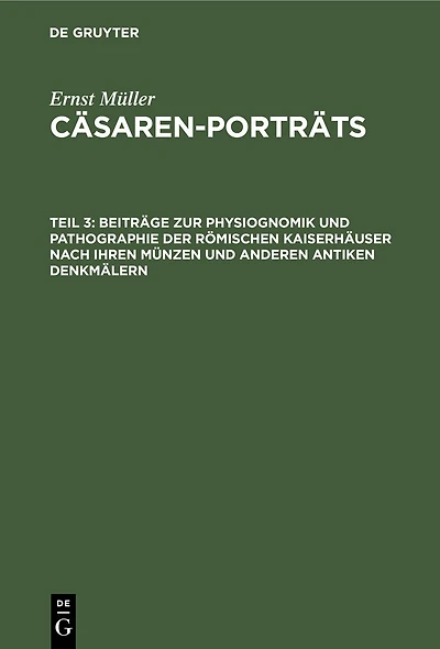 Beiträge zur Physiognomik und Pathographie der römischen Kaiserhäuser nach ihren Münzen und anderen antiken Denkmälern