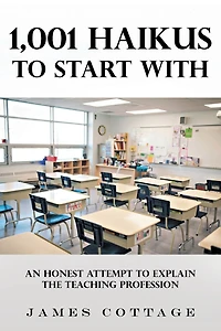 1,001 Haikus to Start With: An Honest Attempt Explain the Teaching Profession