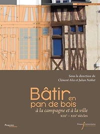 Bâtir en pan de bois: à la campagne et à la ville