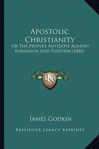Apostolic Christianity: Or The People's Antidote Against Romanism And Puseyism (1842)