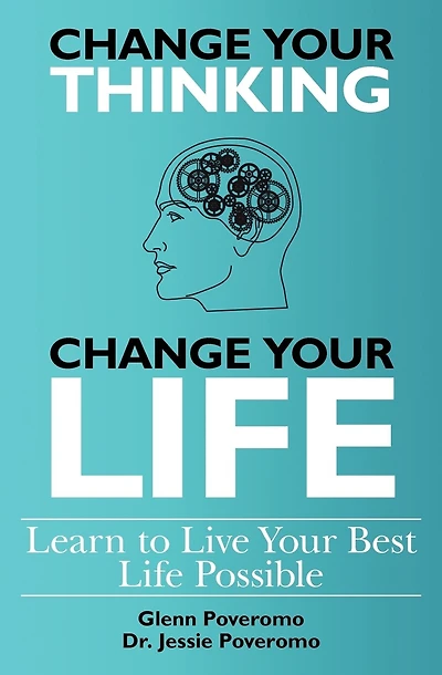 Change Your Thinking, Change Your Life, Learn to Live Your Best Life Possible