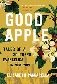 Good Apple: Tales Of A Southern Evangelical New York