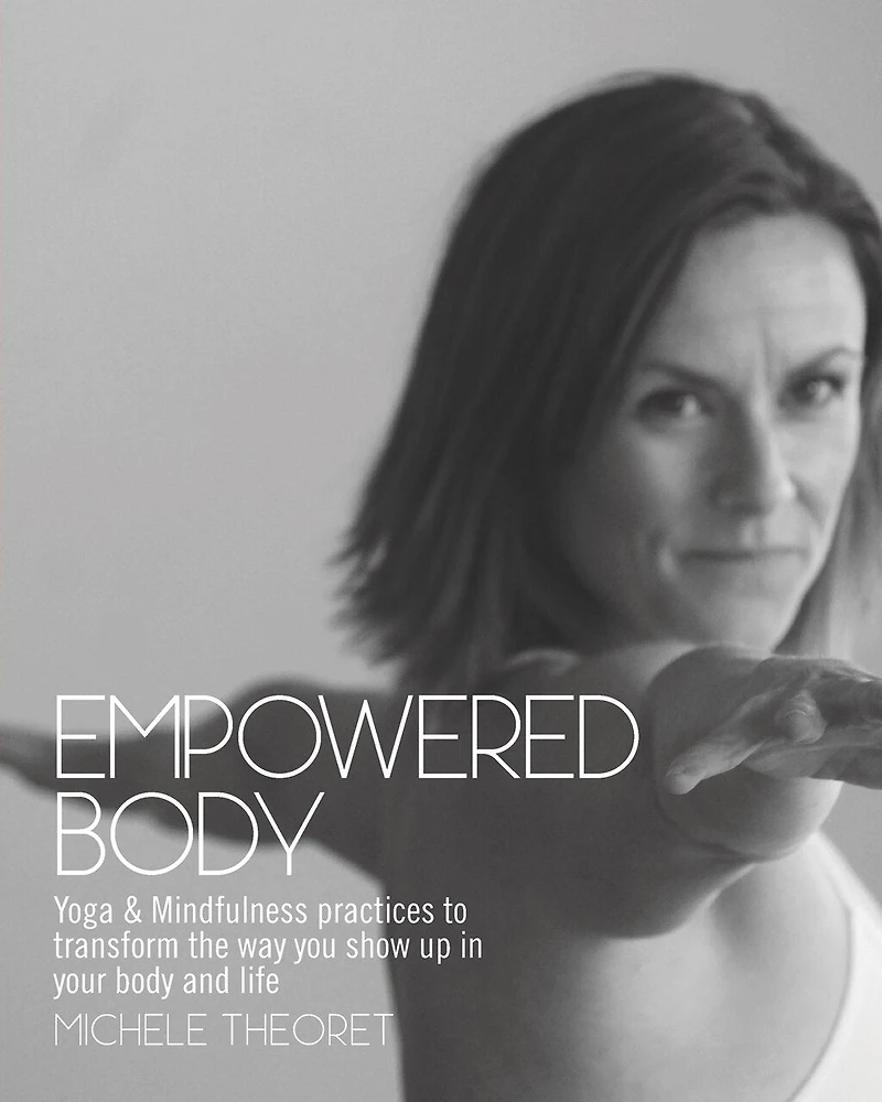 Empowered Body: Yoga & Mindfulness practices to transform the way you show up your body and life