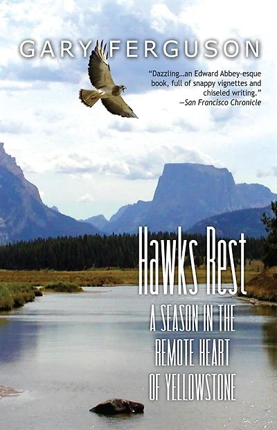 Hawks Rest: A Season In The Remote Heart Of Yellowstone