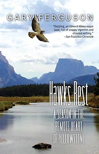 Hawks Rest: A Season In The Remote Heart Of Yellowstone