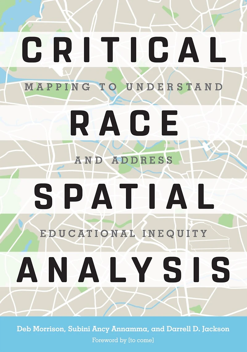 Critical Race Spatial Analysis: Mapping To Understand And Address Educational Inequity