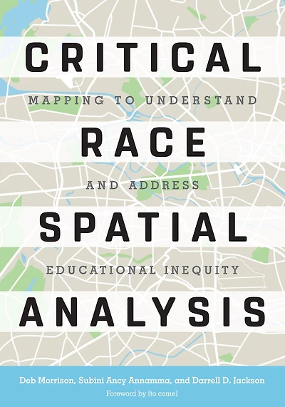 Critical Race Spatial Analysis: Mapping To Understand And Address Educational Inequity