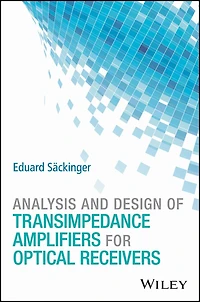 Analysis and Design of Transimpedance Amplifiers for Optical Receivers
