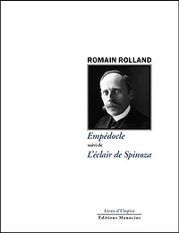 Empédocle ; L'éclair de Spinoza ; Romain Rolland philosophe-poète, vers la divine harmonie
