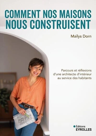 Comment nos maisons nous construisent: parcours et réflexions d'une architecte d'intérieur au service des habitants