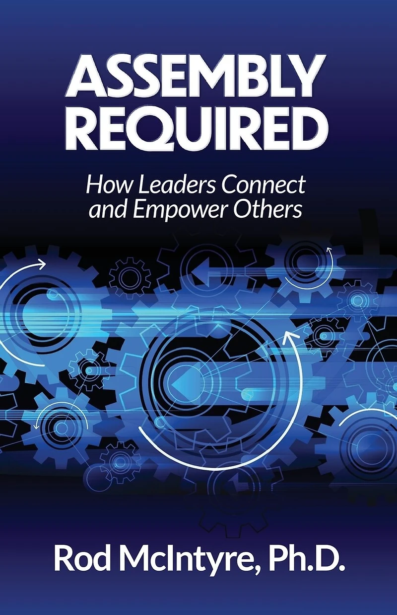 Assembly Required: How Leaders Connect and Empower Others