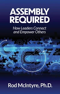 Assembly Required: How Leaders Connect and Empower Others