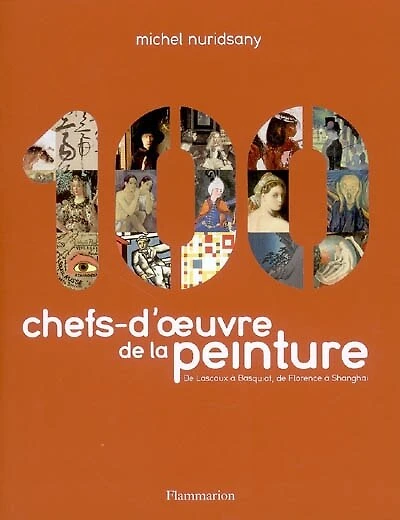 100 chefs-d'oeuvre de la peinture : de Lascaux à Basquiat, de Florence à Shanghai: de Lascaux à Basquiat, de Florence à Shanghai