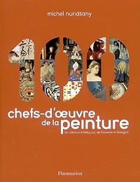 100 chefs-d'oeuvre de la peinture : de Lascaux à Basquiat, de Florence à Shanghai: de Lascaux à Basquiat, de Florence à Shanghai