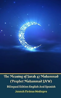 The Meaning of Surah 47 Muhammad (Prophet SAW) From Holy Quran Bilingual Edition English And Spanish