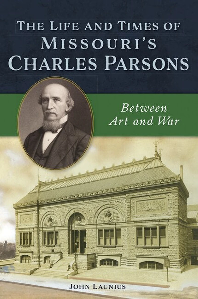 The Life and Times of Missouri's Charles Parsons: Between Art War